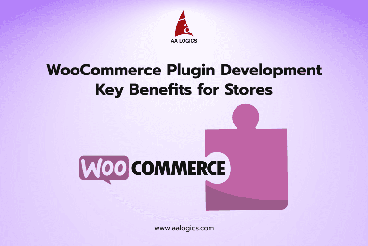 WooCommerce Plugin Development Key Benefits for Stores