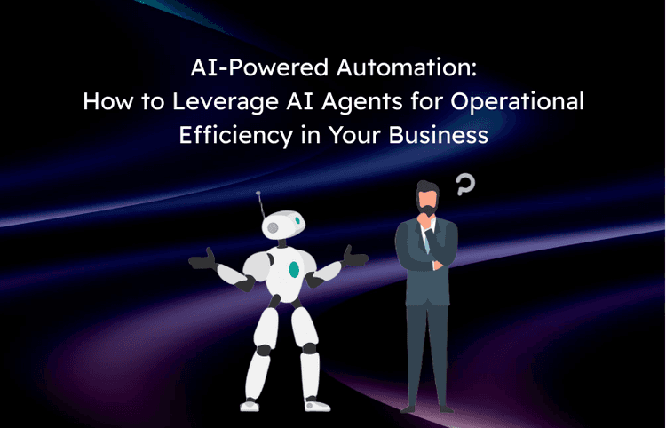 AI-Powered Automation: How to Leverage AI Agents for Operational Efficiency in Your Business